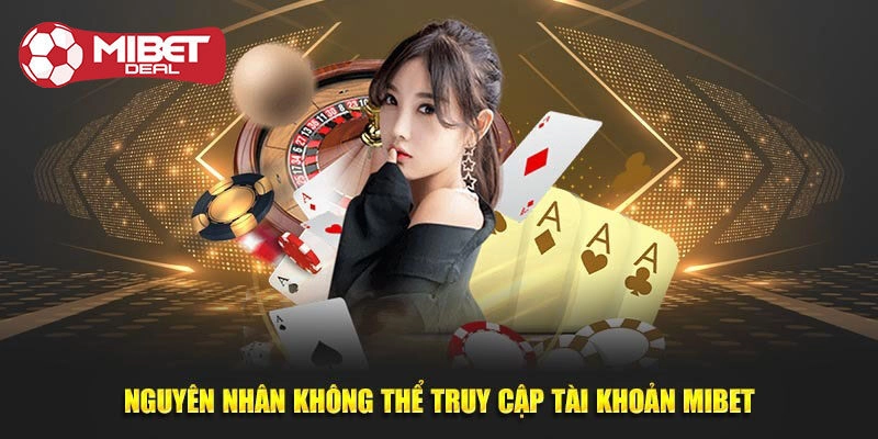 Nguyên nhân không thể đăng nhập Mibet
