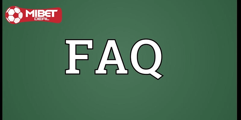 FAQ - Giải đáp các thắc mắc tại Mibet