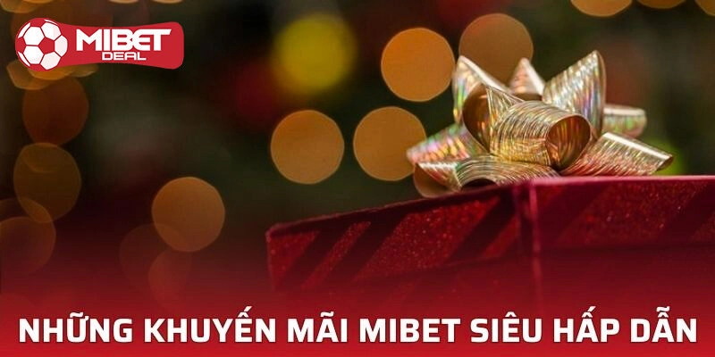 Top 3 khuyến mãi Mibet được yêu thích nhất