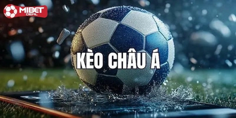 Kèo Châu Á - Sự Lựa Chọn Hàng Đầu Cho Mùa Bóng Năm 2025