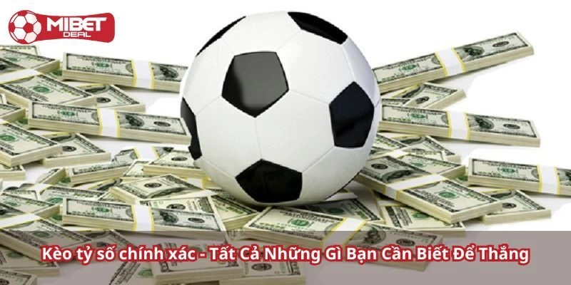 Kèo Tỷ Số Là Gì? Chuyên Gia Bật Mí Bí Kíp Thắng Lớn