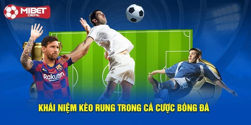 Định nghĩa kèo rung là gì?