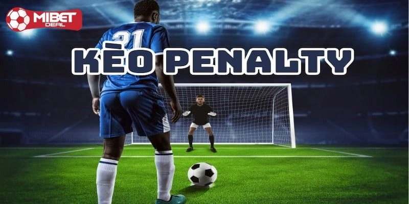 Kinh nghiệm chơi kèo bóng đá penalty hiệu quả