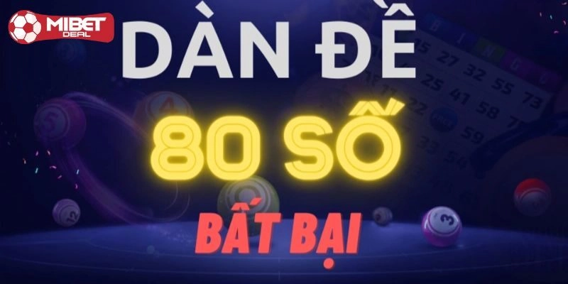 Dàn Đề 80 Số - Chia Sẻ Bí Kíp Kiếm Lợi Nhuận Khủng