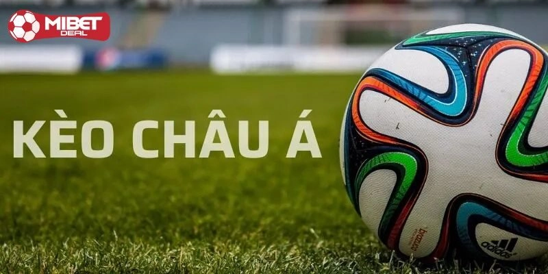 Tổng Hợp Các Kèo Châu Á Đầy Đủ Nhất Năm 2025 Cho Cược Thủ